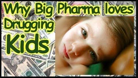 Why Big Pharma loves Drugging Kids.